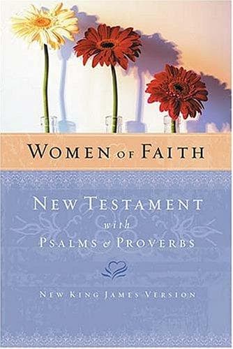 Women of Faith: New Testament With Psalms & Proverbs, New King James Version