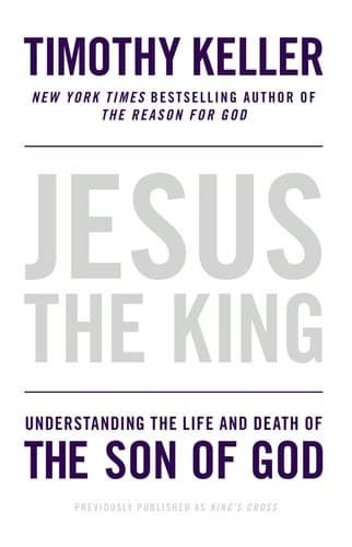 Jesus the King: Understanding the Life and Death of the Son of God by Timothy Keller