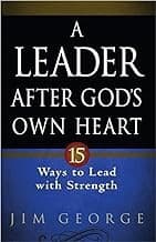A Leader After God's Own Heart - by Jim George (Paperback)