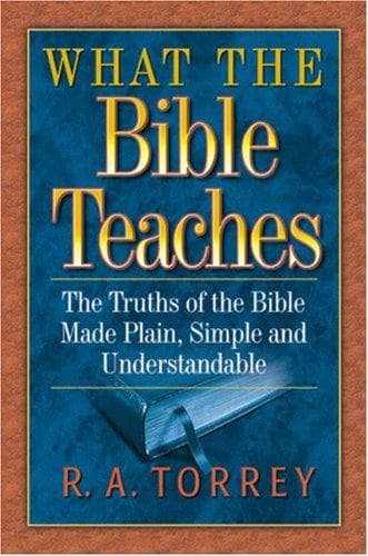 What the Bible Teaches - by R A Torrey (Paperback)