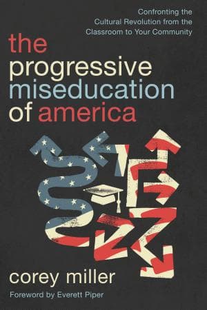 The Progressive Miseducation of America - by Corey Miller (Paperback)