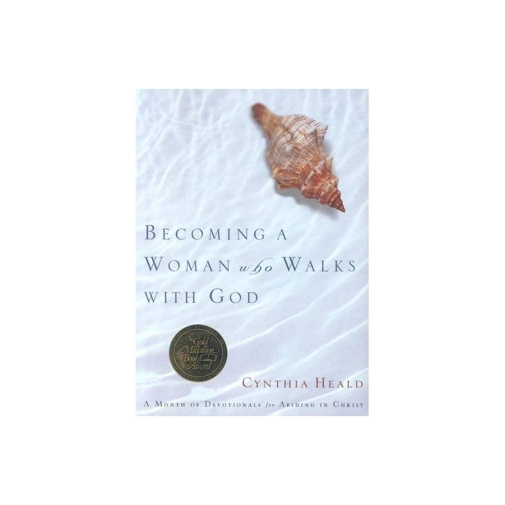 Becoming a Woman Who Walks with God - (Bible Studies: Becoming a Woman) by Cynthia Heald (Paperback)