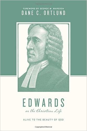 Edwards on the Christian Life: Alive to the Beauty of God