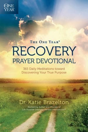 The One Year Recovery Prayer Devotional: 365 Daily Meditations toward Discovering Your True Purpose by Katie Brazelton