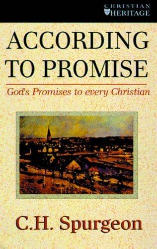 According to Promise: God’s Promises to Every Christian (Spurgeon Collection) by C. H. Spurgeon